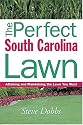 The Perfect South Carolina Lawn: Attaining and Maintaining the Lawn You Want (Creating and Maintaining the Perfect Lawn)