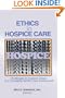 Ethics in Hospice Care: Challenges to Hospice Values in a Changing Health Care Environment (Monograph Published Simultaneously As the Hospice Journal , Vol 12, No 2)