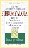 Fibromyalgia  The New Integrative Approach: How to Combine the Best of Traditional and Alternative Therapies (Integrative Health Series)