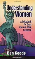 Understanding Woman, A Guidebook for Guys Who Are Often Confused (Truth about Life)