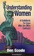 Understanding Woman, A Guidebook for Guys Who Are Often Confused (Truth about Life)
