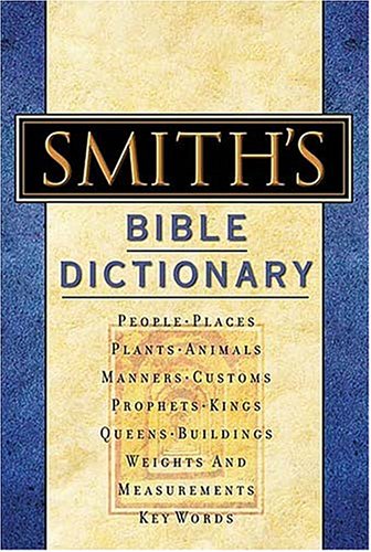 Smith's Bible Dictionary: More than 6,000 Detailed Definitions, Articles, and Illustrations