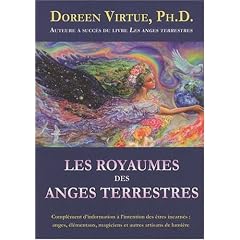 Les royaumes des anges terrestres - Compl�ment d'information � l'intention des �tres incarn�s : anges, �l�mentals, magiciens et autres artisans de lumi�re