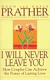 I Will Never Leave You: How Couples Can Achieve The Power Of Lasting Love