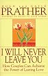 I Will Never Leave You: How Couples Can Achieve The Power Of Lasting Love