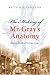 The Making of Mr Gray's Anatomy: Bodies, Books, Fortune, Fame