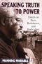 Speaking Truth To Power: Essays On Race, Resistance, And Radicalism