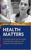 Health Matters: A Pocket Guide For Working With Diverse Cultures and Underserved Populations