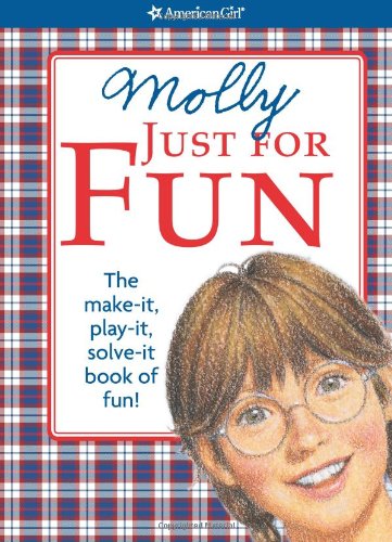 Molly Just for Fun: The Make-It, Play-It, Solve-It Book of Fun! (American Girl)