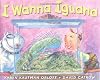 I Wanna Iguana