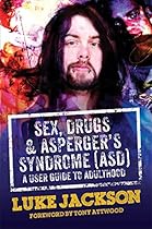 Sex, Drugs and Asperger's Syndrome (ASD): A User Guide to Adulthood
