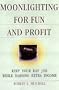 Moonlighting for Fun and Profit: How to Keep Your Day Job While Earning Extra Income