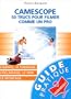 Cam�scope : 50 trucs pour filmer comme un pro