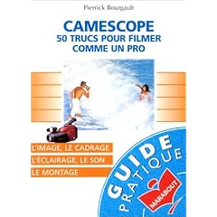 Cam�scope : 50 trucs pour filmer comme un pro