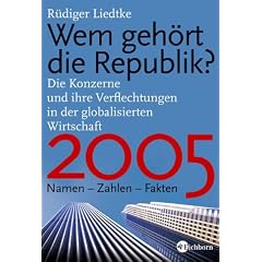 Wem geh�rt die Republik 2005? Die Konzerne und ihre Verflechtungen in der globalisierten Wirtschaft