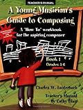 A Young Musician's Guide to Composing: A 'How To' Workbook for the Aspiring Composer (Teacher's Manual)
