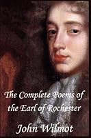The Complete Poems of John Wilmot, the Earl of Rochester