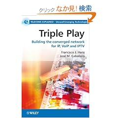 【クリックでお店のこの商品のページへ】Triple Play: Building the converged network for IP, VoIP and IPTV (Telecoms Explained): Francisco J. Hens, José M. Caballero: 洋書