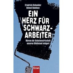 Ein Herz f�r Schwarzarbeiter: Warum die Schattenwirtschaft unseren Wohlstand steigert