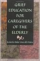 Grief Education for Caregivers of the Elderly (Haworth Religion and Mental Health.)