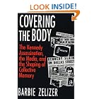 Click here to buy Covering the Body: The Kennedy Assassination, the Media, and the Shaping of Collective Memory by  Barbie Zelizer.