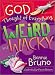 God Thought Of Everything Weird And Wacky