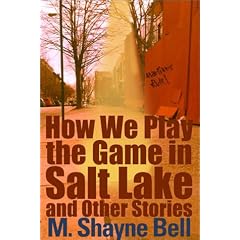 How We Play the Game in Salt Lake and Other Stories