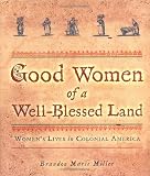Good Women Of A Well-blessed Land : Women's Lives In Colonial America