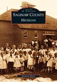 Saginaw  County  Michigan    (MI)  (Images  of  America)