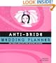 Anti-Bride Wedding Planner: Hip Tools and Tips for Getting Hitched