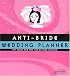 Anti-Bride Wedding Planner: Hip Tools and Tips for Getting Hitched