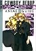 Search : Cowboy Bebop Anime Guide Vol. 6