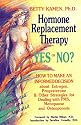 Hormone Replacement Therapy :Yes or No?: How to Make an Informed Decision About Estrogen, Progesterone, & Other Strategies for Dealing With PMS, Menopause, & Osteoporosis