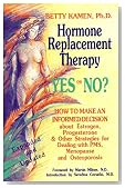 Hormone Replacement Therapy :Yes or No?: How to Make an Informed Decision About Estrogen, Progesterone, & Other Strategies for Dealing With PMS, Menopause, & Osteoporosis