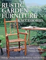 Rustic Garden Furniture & Accessories: Making Chairs, Planters, Birdhouses, Gates & More
