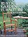 Books : Rustic Garden Furniture & Accessories: Making Chairs, Planters, Birdhouses, Gates & More