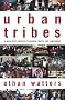 Urban Tribes: A Generation Redefines Friendship, Family, and Commitment Urban Tribes: A Generation Redefines Friendship, Family, and Commitment