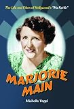 Marjorie Main: The Life And Films of Hollywood`s "Ma Kettle"