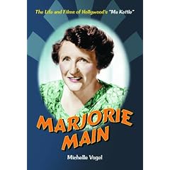 Marjorie Main: The Life And Films of Hollywood's "Ma Kettle"