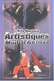 Arts martiaux artistiques : Martial Art Tricks & Combos. Techniques de base & avancées : Basic & Advanced Techniques