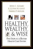 Healthy, Wealthy, and Wise: A Patient-centered Plan for Reforming Americas Health Care System