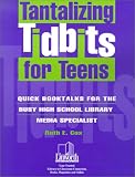 Tantalizing Tidbits for Teens: Quick Booktalks for the Busy High School Library Media Specialist (Professional Growth Series)
