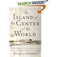 The Island at the Center of the World: The Epic Story of Dutch Manhattan and the Forgotten Colony that Shaped America by  Russell Shorto