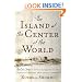 The Island at the Center of the World: The Epic Story of Dutch Manhattan and the Forgotten Colony that Shaped America