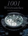 1001 Wristwatches: From 1925 to the Prsent