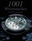 1001  Wristwatches: From 1925 to the Prsent