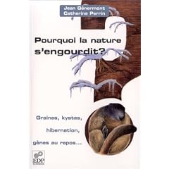 Pourquoi la nature s'engourdit ? Graines, kystes, hibernation, g�nes au repos...