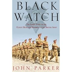 Black Watch: The Inside Story of the Oldest Highland Regiment in the British Army