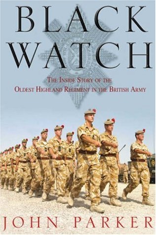 Black Watch: The Inside Story of the Oldest Highland Regiment in the British Army