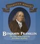 Benjamin Franklin: The Man Who Could Do Just about Anything (American Heroes (Benchmark))